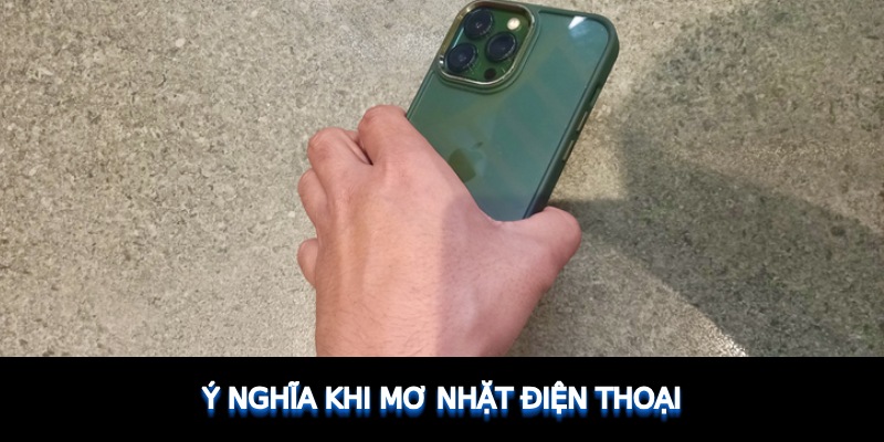 Ý nghĩa khi mơ nhặt điện thoại