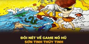 doi-net-ve-game-no-hu-son-tinh-thuy-tinh